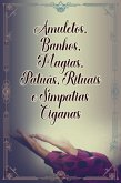 Amuletos, Banhos, Magias, Patuás, Rituais E Simpatias Ciganas (eBook, PDF)