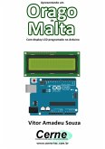 Apresentando Um Orago De Malta Com Display Lcd Programado No Arduino (eBook, PDF)