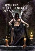 Como Cuidar De Lúcifer Dentro De Sua Casa (eBook, PDF) Como Cuidar De Lúcifer Dentro De Sua Casa (eBook, PDF)