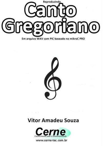 Reproduzindo Canto Gregoriano Em Arquivo Wav Com Pic Baseado No Mikroc Pro (eBook, PDF) Reproduzindo Canto Gregoriano Em Arquivo Wav Com Pic Baseado No Mikroc Pro (eBook, PDF)
