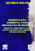 (re)educação Ambiental Para Separação De Resíduos: Principal Ferramenta Para Gestão Eficiente Dos Resíduos Sólidos Urbanos (eBook, PDF) (re)educação Ambiental Para Separação De Resíduos: Principal Ferramenta Para Gestão Eficiente Dos Resíduos Sólidos Urbanos (eBook, PDF)