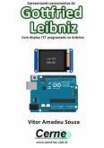 Apresentando Pensamentos De Gottfried Leibniz Com Display Tft Programado No Arduino (eBook, PDF)