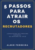 5 Passos Para Atrair Os Recrutadores (eBook, PDF) 5 Passos Para Atrair Os Recrutadores (eBook, PDF)