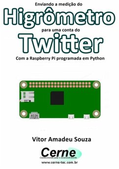 Enviando A Medição Do Higrômetro Para Uma Conta Do Twitter Com A Raspberry Pi Programada Em Python (eBook, PDF) - Souza, Vitor Amadeu