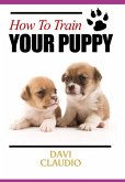 How To Train Your Puppy (eBook, PDF)