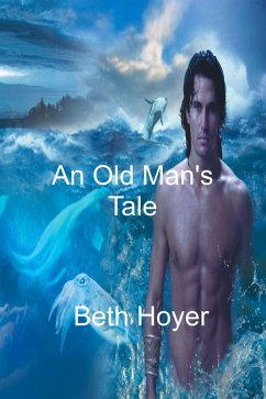 An Old Man's Tale (eBook, ePUB) - Hoyer, Beth An Old Man's Tale (eBook, ePUB) - Hoyer, Beth
