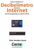 Lendo O Estado De Um Decibelímetro Através Da Internet Com Pic Programado Em Mikroc E Esp-01 (eBook, PDF)