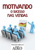 Motivando O Sucesso Nas Vendas (eBook, PDF)