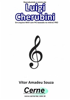 Cover Reproduzindo A Música De Luigi Cherubini Em Arquivo Wav Com Pic Baseado No Mikroc Pro (eBook, PDF)