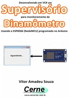 Desenvolvendo Em Vc# Um Supervisório Para Monitoramento De Dinamômetro Usando O Esp8266 (nodemcu) Programado No Arduino (eBook, PDF) - Souza, Vitor Amadeu