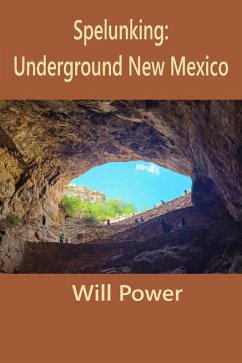 Spelunking: Underground New Mexico (Caves in The U.S.) (eBook, ePUB) - Power, Will