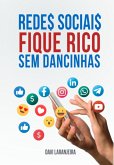 Redes Sociais: Fique Rico Sem Dancinhas (eBook, PDF)