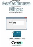 Desenvolvendo Um Decibelímetro Modbus Para Leitura No Elipse Com Interface Rs232 No Arduino (eBook, PDF)