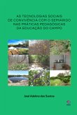 As Tecnologias Sociais De Convivência Com O Semiárido Nas Práticas Pedagógicas Da Educação Do Campo (eBook, PDF) As Tecnologias Sociais De Convivência Com O Semiárido Nas Práticas Pedagógicas Da Educação Do Campo (eBook, PDF)
