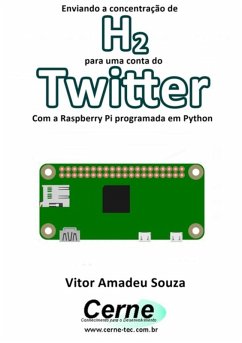 Enviando A Concentração De H2 Para Uma Conta Do Twitter Com A Raspberry Pi Programada Em Python (eBook, PDF) - Souza, Vitor Amadeu