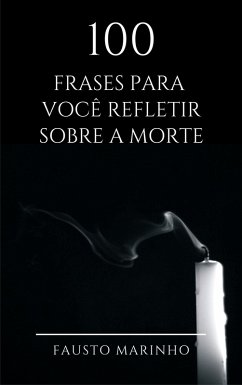 100 Frases para você refletir sobre a morte (eBook, ePUB) - Marinho, Fausto