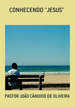 Conhecendo ''jesus'' (eBook, PDF) - de Oliveira, Pastor João Cândido