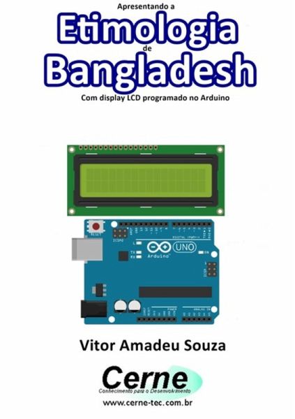 Apresentando A Etimologia De Bangladesh Com Display Lcd Programado No Arduino (eBook, PDF)