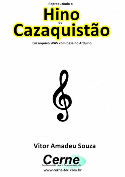 Reproduzindo O Hino Do Cazaquistão Em Arquivo Wav Com Base No Arduino (eBook, PDF) Reproduzindo O Hino Do Cazaquistão Em Arquivo Wav Com Base No Arduino (eBook, PDF)