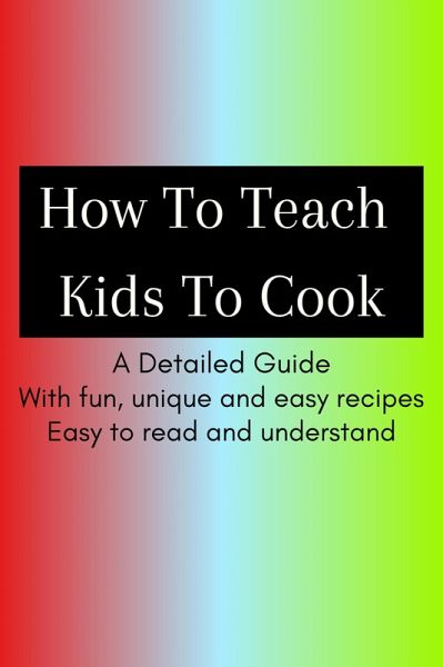 How To Teach Kids To Cook (eBook, ePUB) How To Teach Kids To Cook (eBook, ePUB)