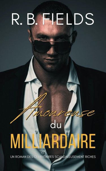 Amoureuse du Milliardaire: Un Roman des Célibataires Scandaleusement Riches (eBook, ePUB)