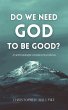 Do We Need God To Be Good? An... - Bild 1