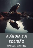 A Águia E A Solidão (eBook, PDF)