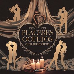 Placeres Ocultos: 20 Relatos Eróticos (eBook, ePUB) - Valdés, Clara