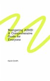 Navigating ADHD: A Comprehensive Guide for Everyone (eBook, ePUB)