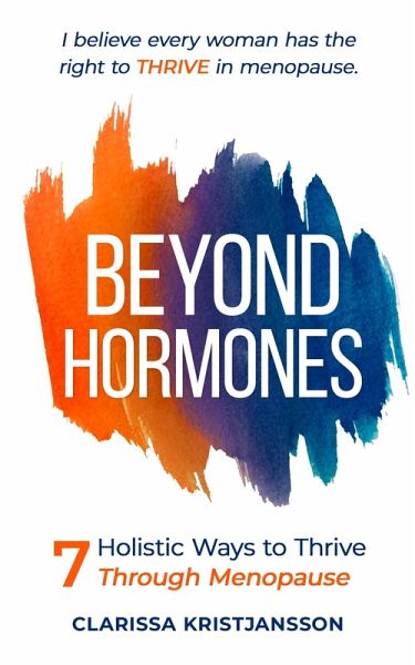 Beyond Hormones 7 Holistic Ways to Thrive Through Menopause (eBook, ePUB)