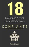 18 Maneiras De Ser Uma Pessoa Mais Confiante (eBook, ePUB)