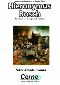 Cover Apresentando Pinturas No Display Tft De Hieronymus Bosch Com Raspberry Pi Programado No Python (eBook, PDF)