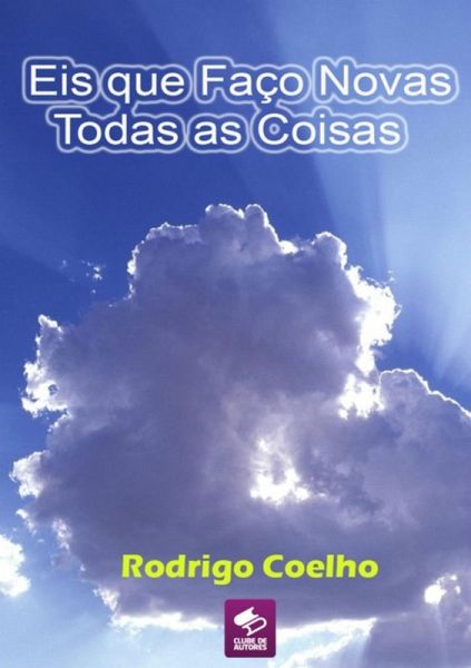 Eis Que Faço Novas Todas As Coisas (eBook, PDF) Eis Que Faço Novas Todas As Coisas (eBook, PDF)