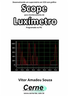 Desenvolvendo Um Supervisório Em Vc# Com Gráfico Scope Para Monitoramento De Luxímetro Programado No Pic (eBook, PDF) - Souza, Vitor Amadeu