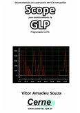 Desenvolvendo Um Supervisório Em Vc# Com Gráfico Scope Para Monitoramento De Glp Programado No Pic (eBook, PDF)