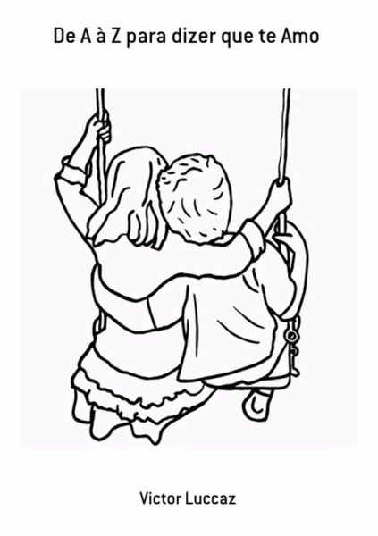 De A À Z Para Dizer Que Te Amo (eBook, PDF) De A À Z Para Dizer Que Te Amo (eBook, PDF)