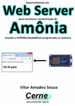 Desenvolvendo Um Web Server Para Monitorar Concentração De Amônia Usando O Esp8266 (nodemcu) Programado No Arduino (eBook, PDF) - Souza, Vitor Amadeu