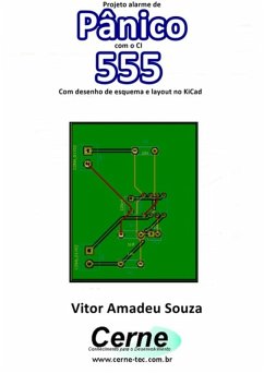 Projeto Alarme De Pânico Com O Ci 555 Com Desenho De Esquema E Layout No Kicad (eBook, PDF) - Souza, Vitor Amadeu