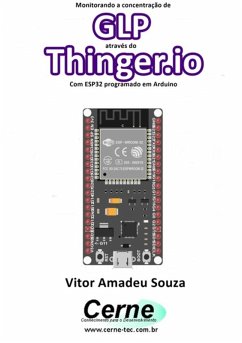 Monitorando A Concentração De Glp Através Do Thinger.io Com Esp32 Programado Em Arduino (eBook, PDF) - Souza, Vitor Amadeu