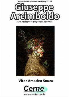Cover Apresentando Pinturas No Display Tft De Giuseppe Arcimboldo Com Raspberry Pi Programado No Python (eBook, PDF)