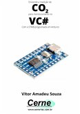 Enviando A Medição De Co2 Para Monitoramento No Vc# Com A Stm8 Programada Em Arduino (eBook, PDF)