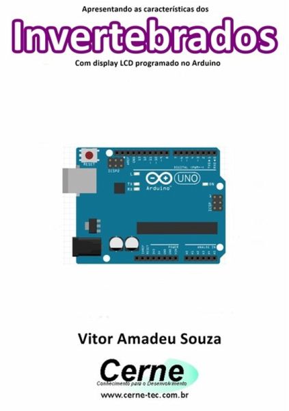 Apresentando As Características Dos Invertebrados Com Display Lcd Programado No Arduino (eBook, PDF) Apresentando As Características Dos Invertebrados Com Display Lcd Programado No Arduino (eBook, PDF)