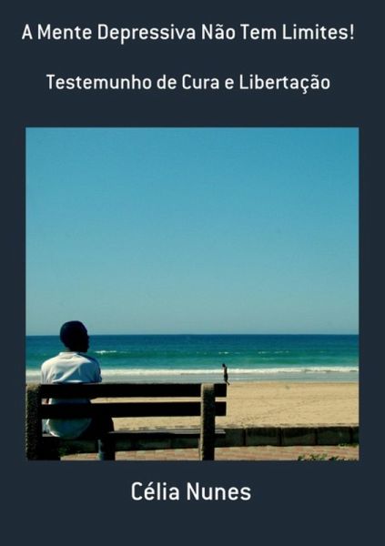 A Mente Depressiva Não Tem Limites! (eBook, PDF) A Mente Depressiva Não Tem Limites! (eBook, PDF)