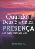 Quado Deus É A Única Presença Nas Ausências Da Vida (eBook, PDF) Quado Deus É A Única Presença Nas Ausências Da Vida (eBook, PDF)