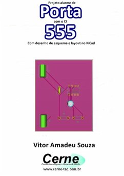 Projeto Alarme De Porta Com O Ci 555 Com Desenho De Esquema E Layout No Kicad (eBook, PDF) - Souza, Vitor Amadeu