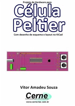 Projeto De Hardware Para Célula Peltier Com Desenho De Esquema E Layout No Kicad (eBook, PDF) - Souza, Vitor Amadeu