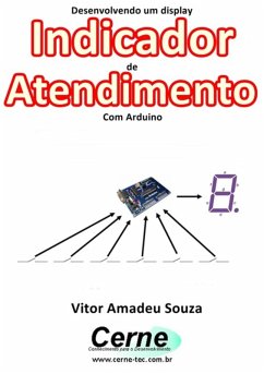 Desenvolvendo Um Display Indicador De Atendimento Com Arduino (eBook, PDF) - Souza, Vitor Amadeu