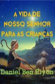 A Vida De Nosso Senhor Para As Crianças (eBook, PDF)
