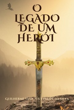 O Legado De Um Herói (eBook, PDF) - Da E Beaza, Felipe Silva Almeida Guilherme Vinicius