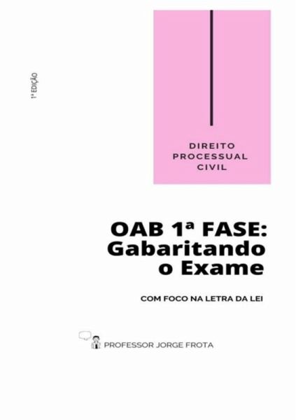 Direito Processual Civil - Oab 1ª Fase: Gabaritando O Exame Com Foco Na Letra Da Lei (eBook, PDF) Direito Processual Civil - Oab 1ª Fase: Gabaritando O Exame Com Foco Na Letra Da Lei (eBook, PDF)